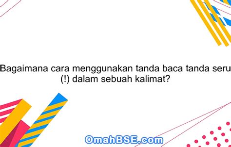 Bagaimana cara menggunakan tanda baca tanda seru (!) dalam sebuah kalimat? - OmahBSE