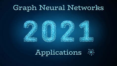 Top Applications of Graph Neural Networks 2021