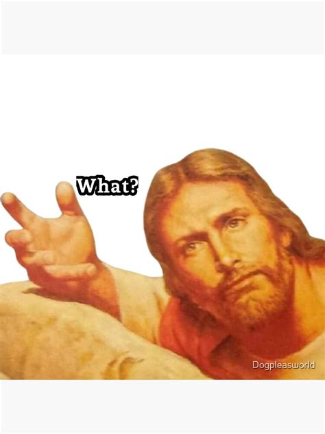 "jesus what meme " Poster for Sale by Dogpleasworld | Redbubble