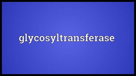 Glycosyltransferase Meaning - YouTube