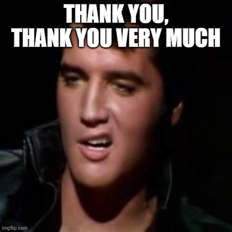 Elvis Thank You Meme