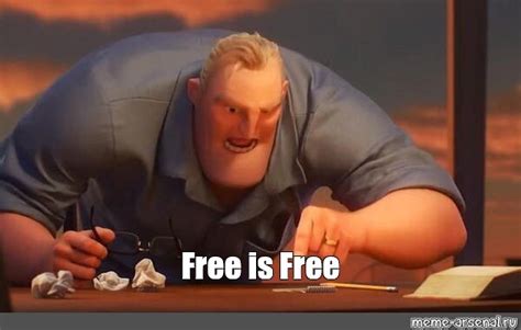 Meme: "Free is Free" - All Templates - Meme-arsenal.com