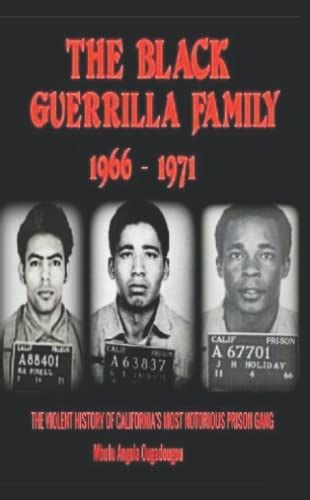 The Black Guerrilla Family 1966 - 1971: The Violent History of California's Most Notorious ...