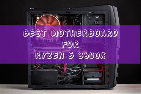 5 Best Motherboard For Ryzen 5 3600x In 2024