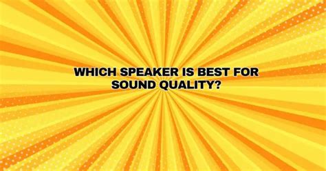 Which speaker is best for sound quality? - All For Turntables