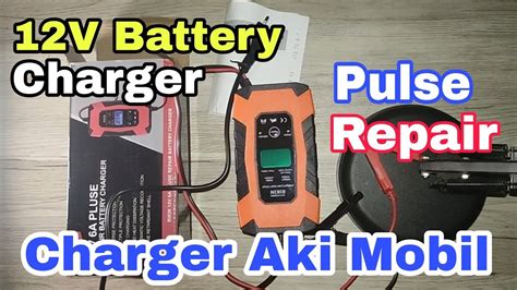 12V Pulse Repair Battery Charger (Charger Aki) Tutorial dan Review ...