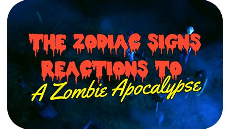 The Zodiac Signs Reactions to a Zombie Apocalypse - Bloody Hell!