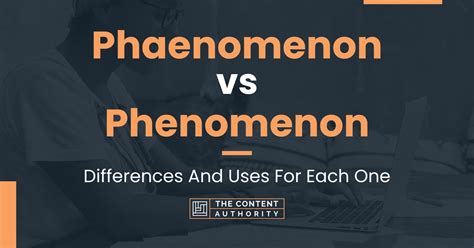 Phaenomenon vs Phenomenon: Differences And Uses For Each One