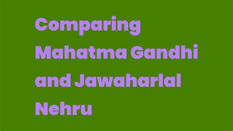 Comparing Mahatma Gandhi and Jawaharlal Nehru - Write A Topic