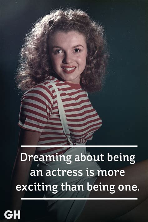 "Dreaming about being an actress is more exciting than being one."goodhousemag Marilyn Monroe ...