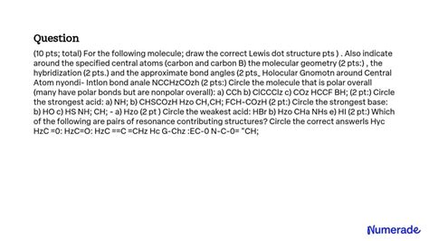 SOLVED: Text: (10 pts; total) For the following molecule, draw the correct Lewis dot structure ...