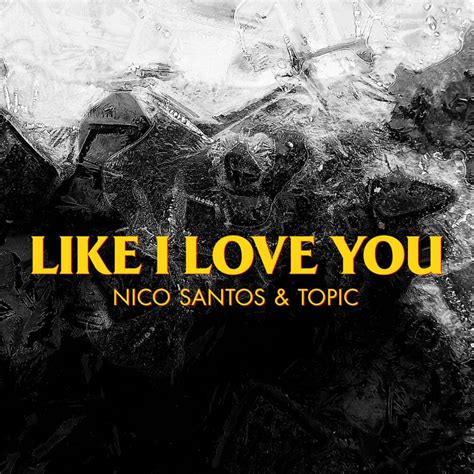 Nico Santos & Topic – Like I Love You Lyrics | Genius Lyrics