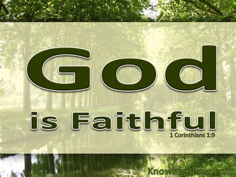 1 Corinthians 1:9 God is faithful, through whom you were called into fellowship with His Son ...