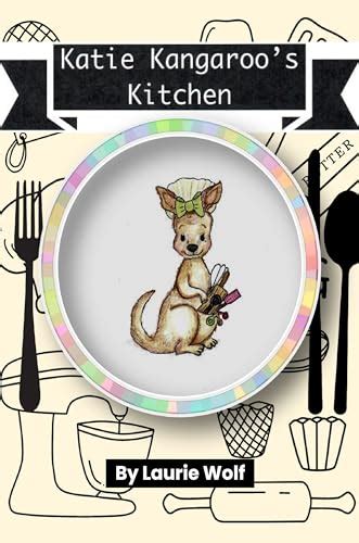 Katie Kangaroo's Kitchen (Learning with Laurie Kay) by Laurie Wolf | Goodreads