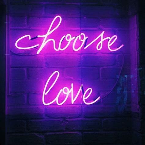 Choose love | Neon signs, Neon quotes, Neon words