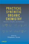 Practical Synthetic Organic Chemistry: Reactions, Principles, and ...