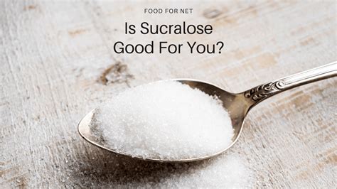 Is Sucralose Good For You? | Food For Net