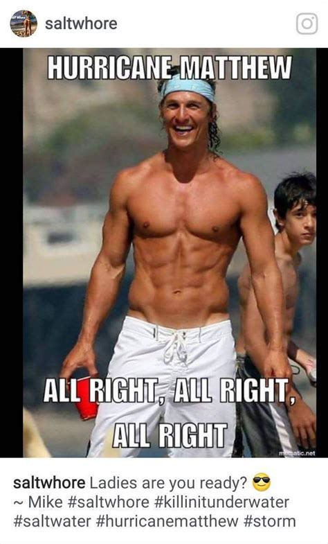 Matthew McConaughey memes Hurricane Matthew Florida alright alright | Hurricane matthew, Men ...