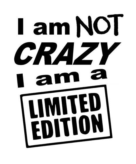 i am not crazy, i am a limited edition sticker on a white background