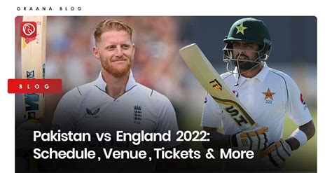 Pakistan vs. England 2022: Schedule, Venue, Tickets & More | Graana.com