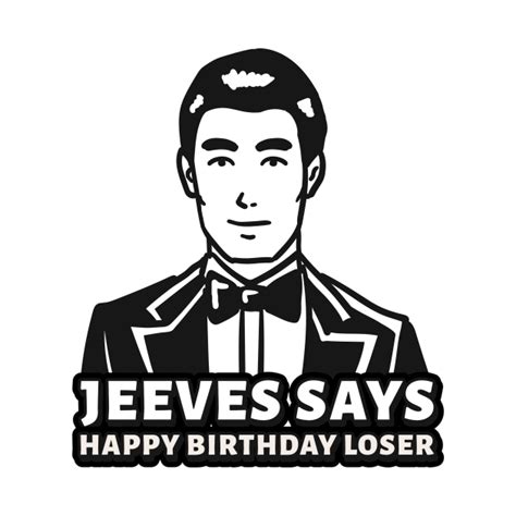 Jeeves Says Happy Birthday Loser - Birthday - T-Shirt | TeePublic