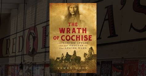 The Wrath of Cochise: The Bascom Affair and the Origins of the Apache ...