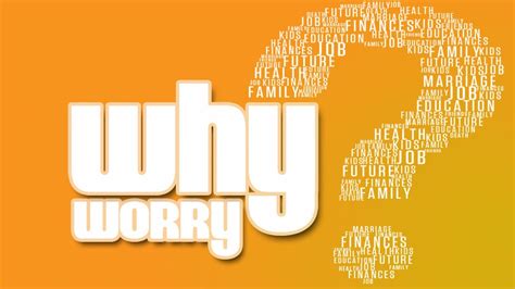 ‘Why Worry?’