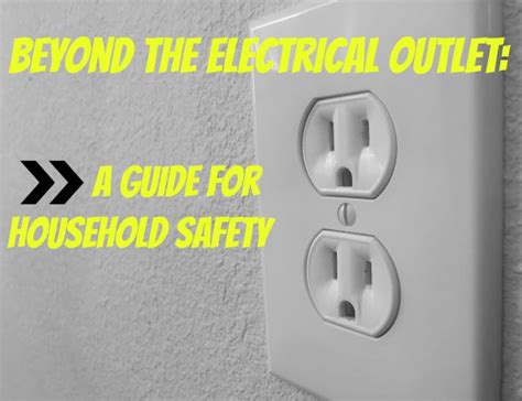 Beyond the Electrical Outlet: A Guide for Household Safety