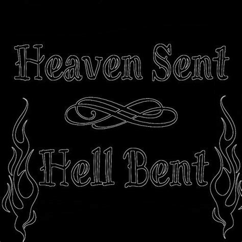 Heaven sent Hell bent | quote | Pinterest