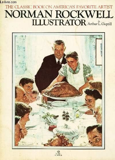 NORMAN ROCKWELL ILLUSTRATOR / THE CLASSIC BOOK ON AMERICA'S FAVORITE ARTIST. by GUPTILL ARTHUR L ...