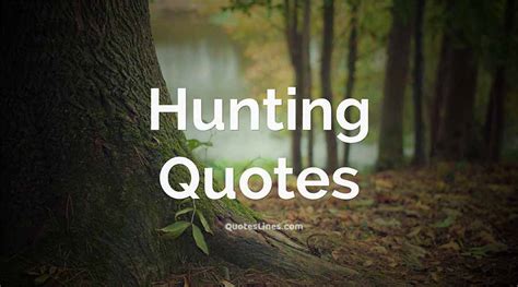 Hunting Quotes For Passionate Hunters | QuotesLines