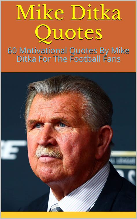 Mike Ditka Quotes: 60 Motivational Quotes By Mike Ditka For The ...