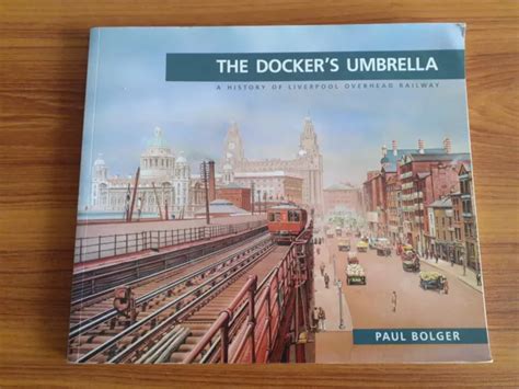 THE DOCKER'S UMBRELLA. History of Liverpool Overhead Railway Paul Bolger 1998 $10.15 - PicClick