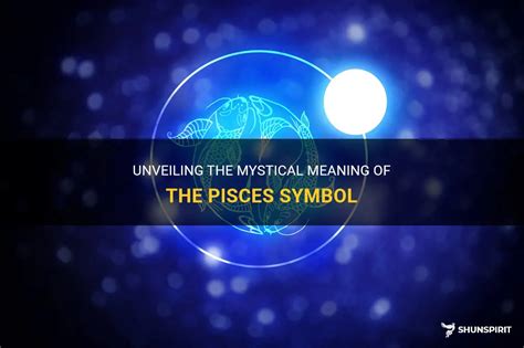 Unveiling The Mystical Meaning Of The Pisces Symbol | ShunSpirit