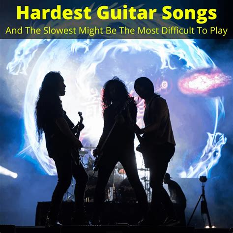 Hardest Guitar Songs (The Slowest Might Be The Most Difficult To Play)