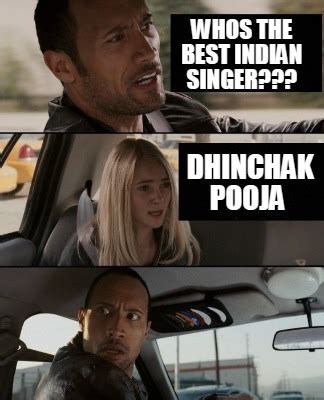 Meme Creator - whos the best indian singer??? dhinchak pooja