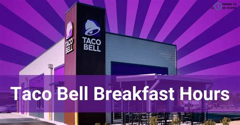 Taco Bell Breakfast Hours 2024 - What time does Taco Bell Start Serving Breakfast?