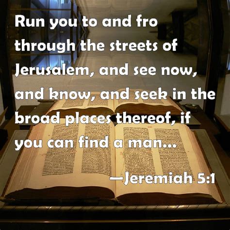 Jeremiah 5:1 Run you to and fro through the streets of Jerusalem, and ...