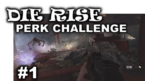 Die Rise: Perks & Wall Weapons Challenge Pt1 "Black Ops 2 Zombies ...