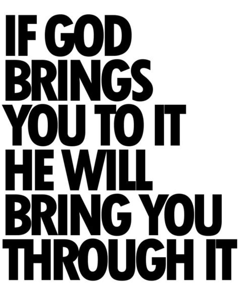 If God brings you to it he will bring you through it. | Inspired to Reality