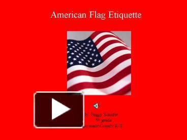 PPT – American Flag Etiquette PowerPoint presentation | free to view - id: ea8d-NGQzO