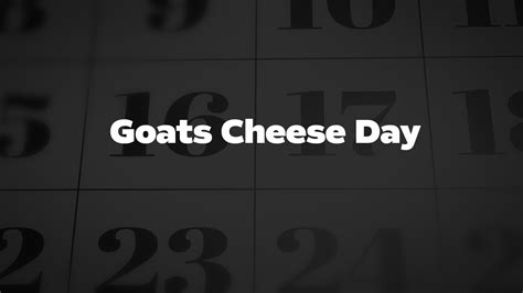 Goats Cheese Day - List of National Days