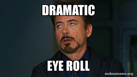 Dramatic Eye Roll - Tony Stark Eye Roll Meme Generator