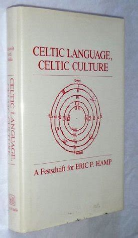 Celtic Language, Celtic Culture: A Festschrift for Eric P. Hamp by A.T ...