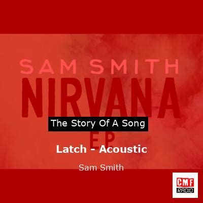 The story and meaning of the song 'Latch - Acoustic - Sam Smith