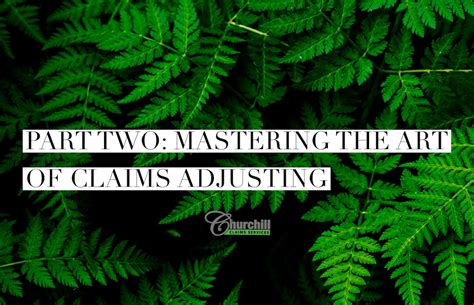 Part Two - Mastering the Art of Claims Adjusting: Churchill's Unique Approach - Churchill Claims ...