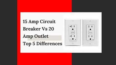 15 Amp Circuit Breaker Vs 20 Amp Outlet: Top 5 Differences