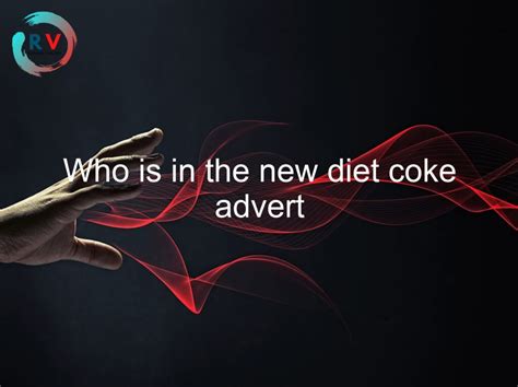 Who Is In The New Diet Coke Advert 🔴 2023 Updated