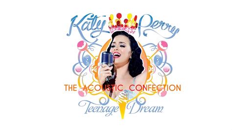 Katy Perry - Teenage Dream: The Acoustic Confection (FAN-ALBUM) - YouTube