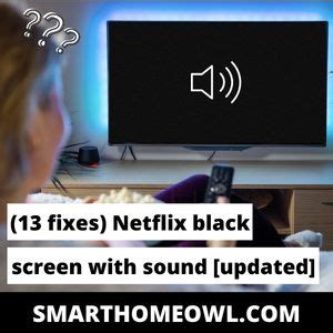 (13 Fixes) Netflix Black Screen With Sound [Updated 2023] – SmartHomeOwl